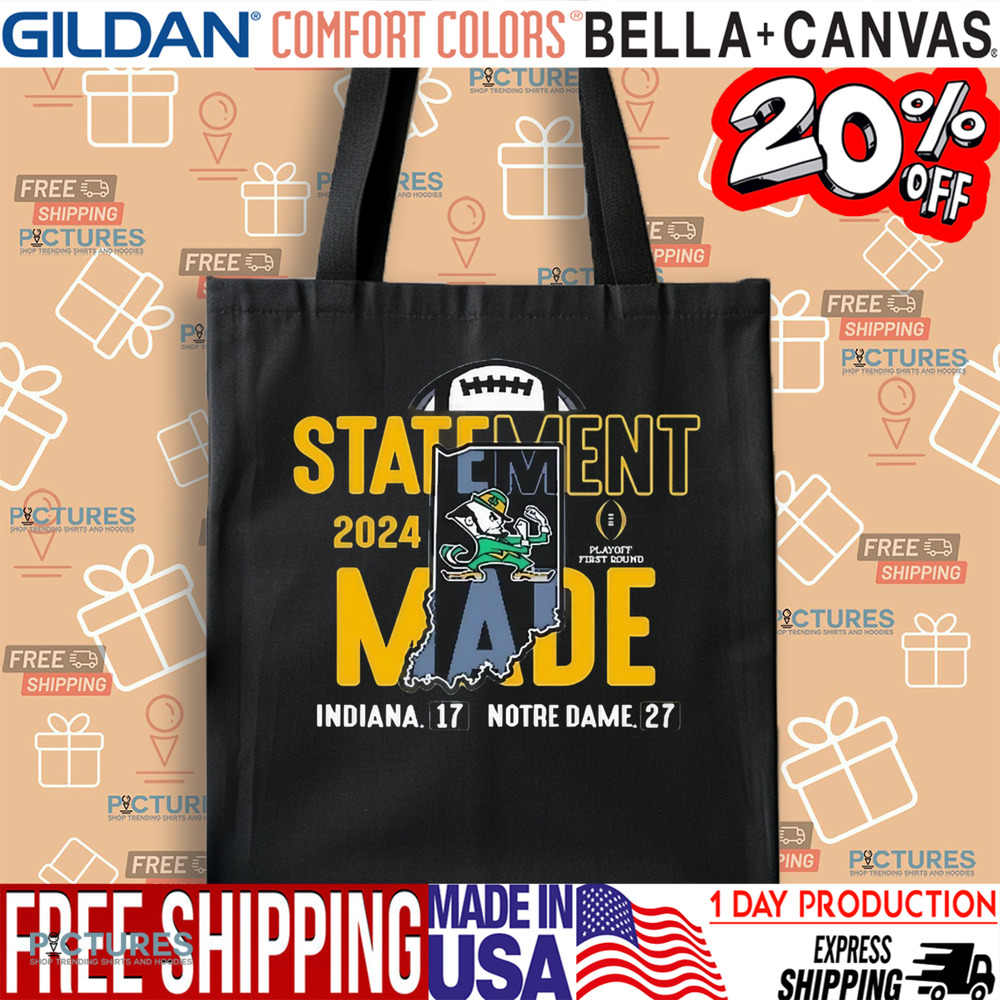 Notre Dame Fighting Irish Vs Indiana Hoosiers 27 – 17 Score 2024 College Football Playoff First Round Statement Made Shirt