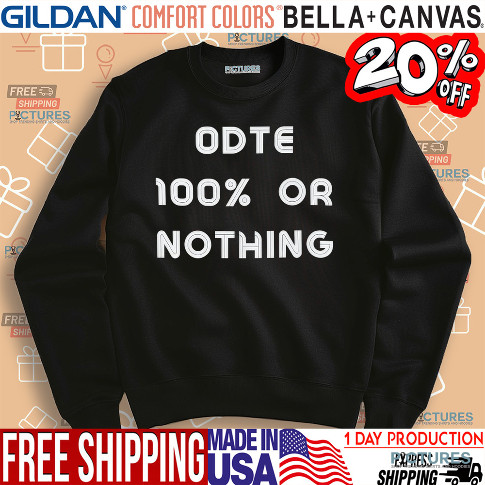 ODTE 100% Or Nothing Shirt