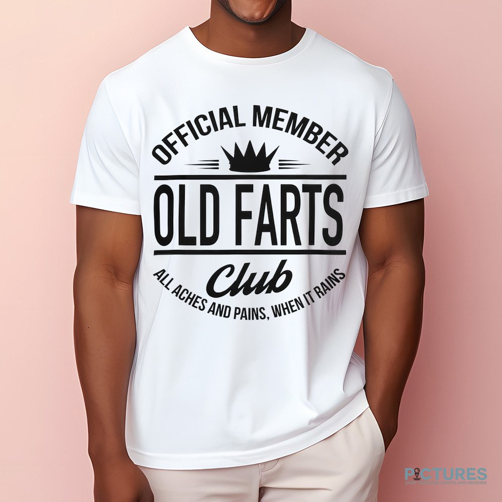 Official Member Old Farts Club All Aches And Pains When It Rains Shirt