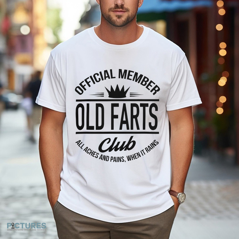 Official Member Old Farts Club All Aches And Pains When It Rains Shirt