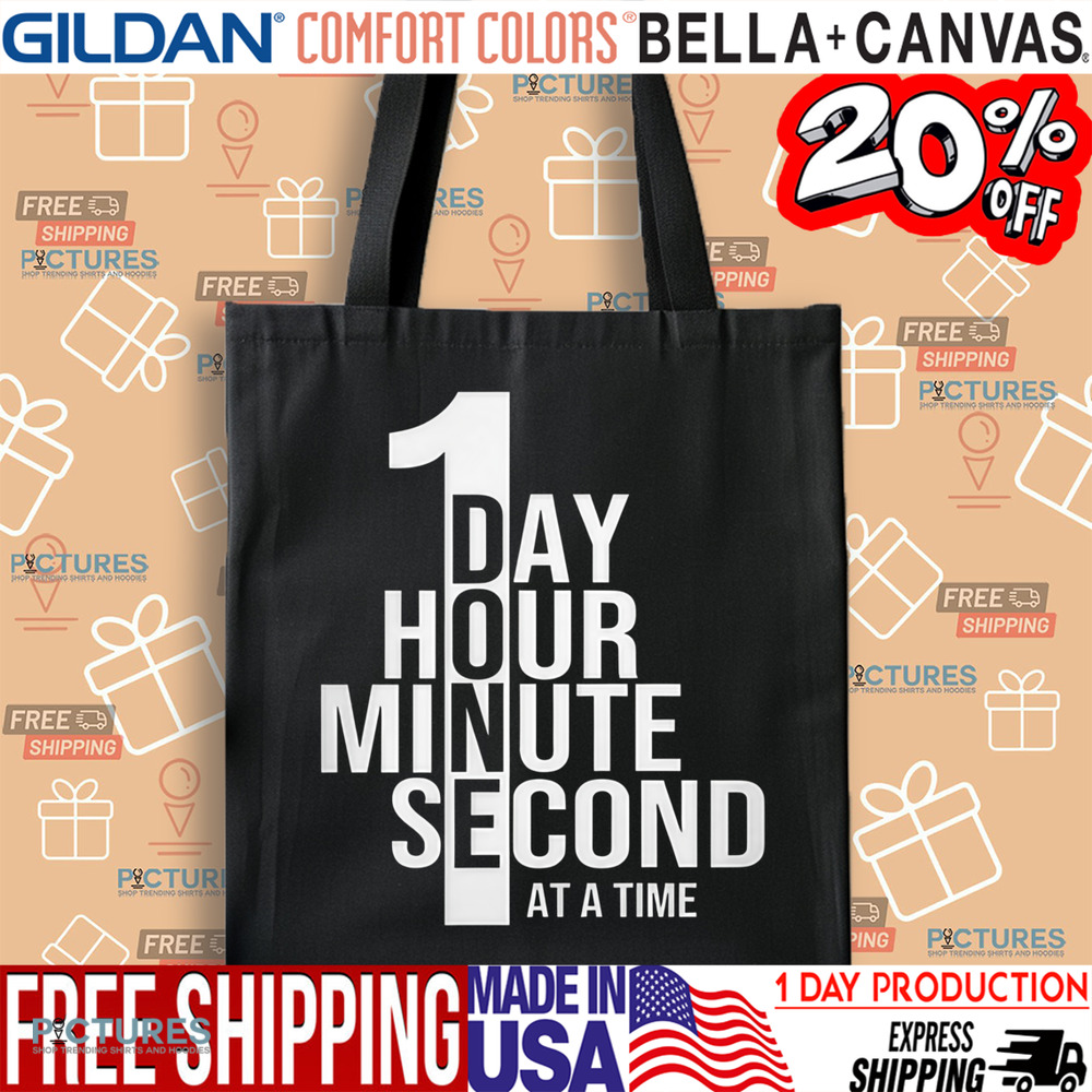 One Day One Hour One Minute One Second At A Time Shirt
