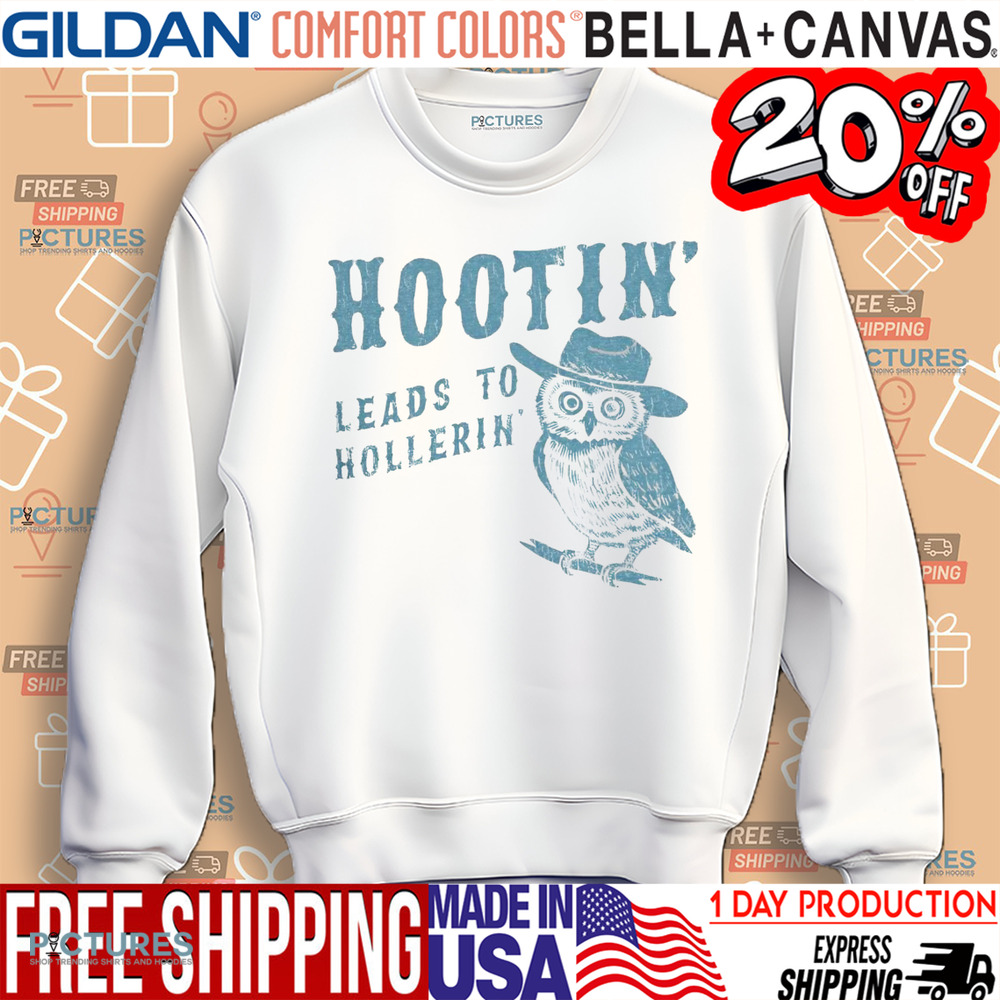 Owl Hootin' Leads to Hollerin' Shirt