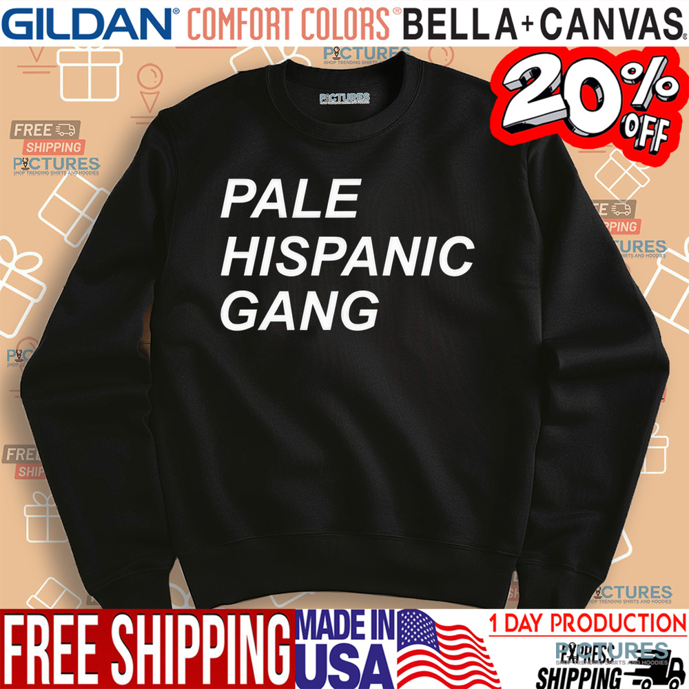 Pale Hispanic Gang Shirt