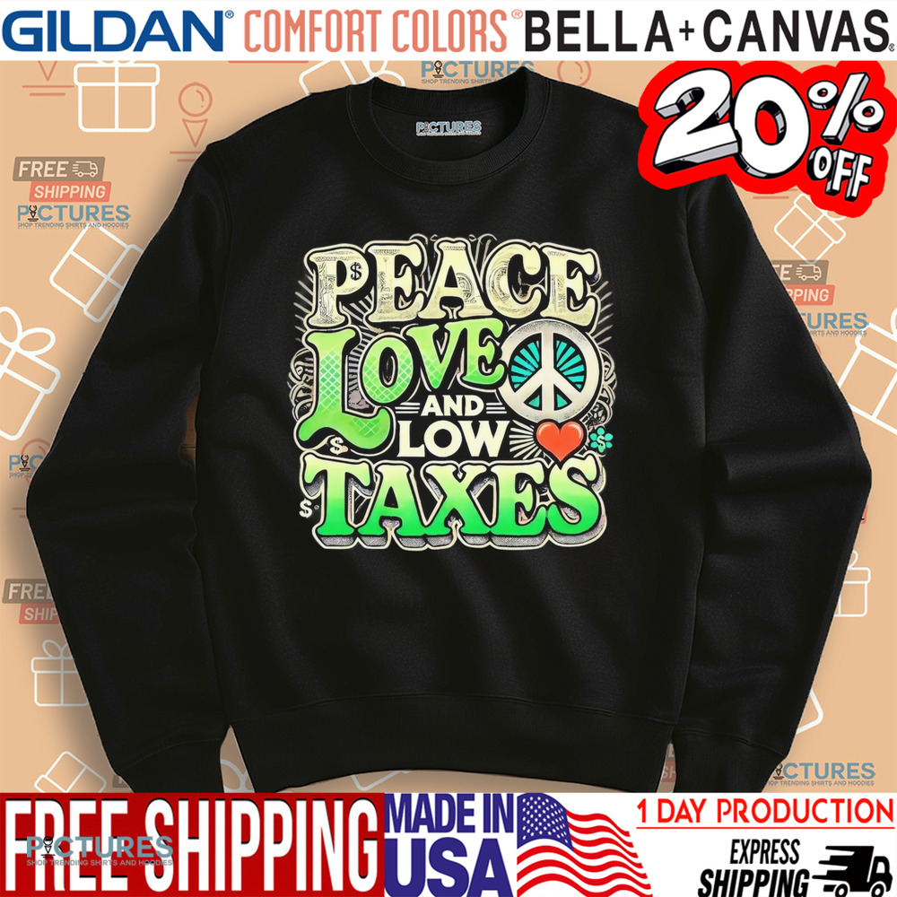 Peace Love and Low Taxes shirt