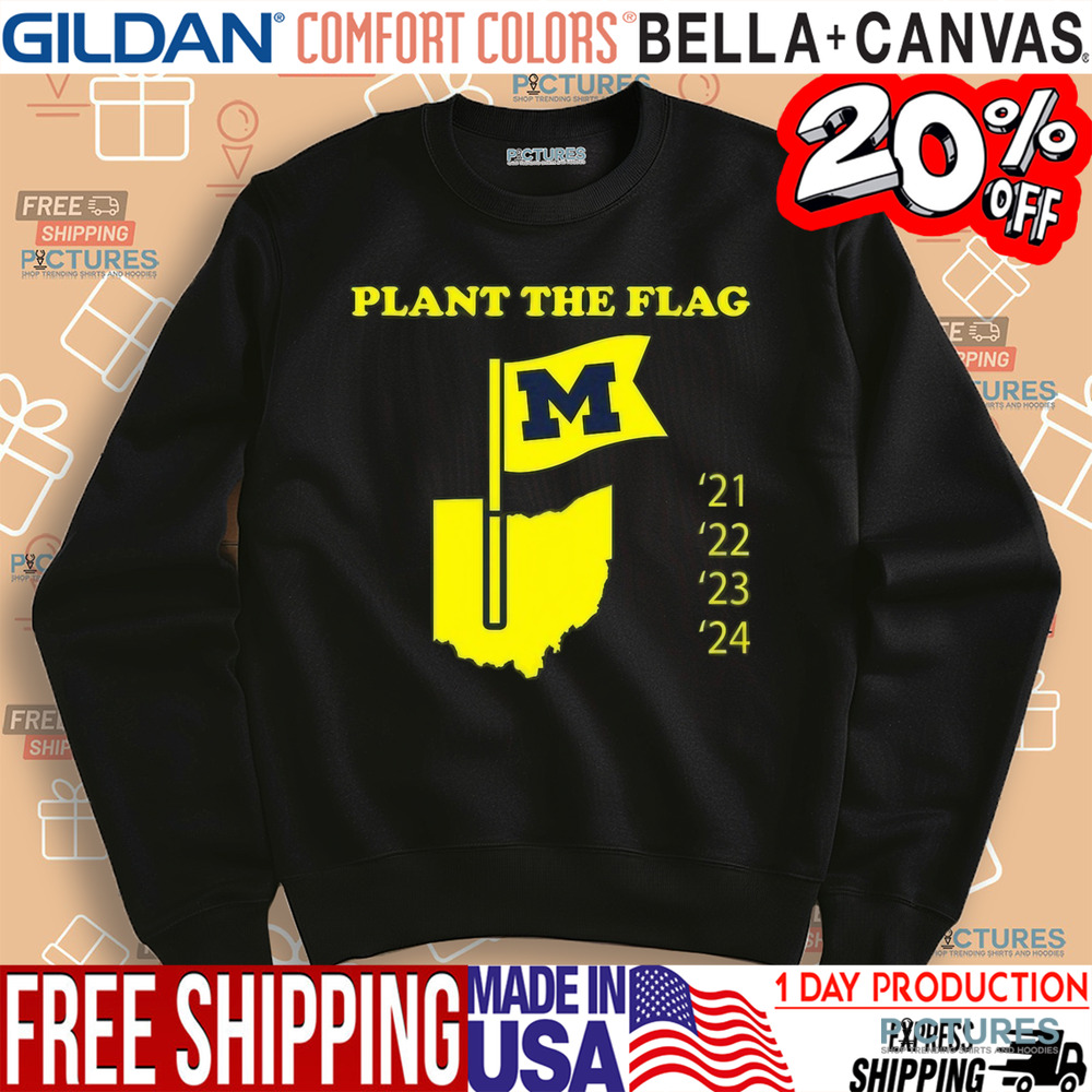 Plant The Flag Michigan 21 22 23 24 Shirt
