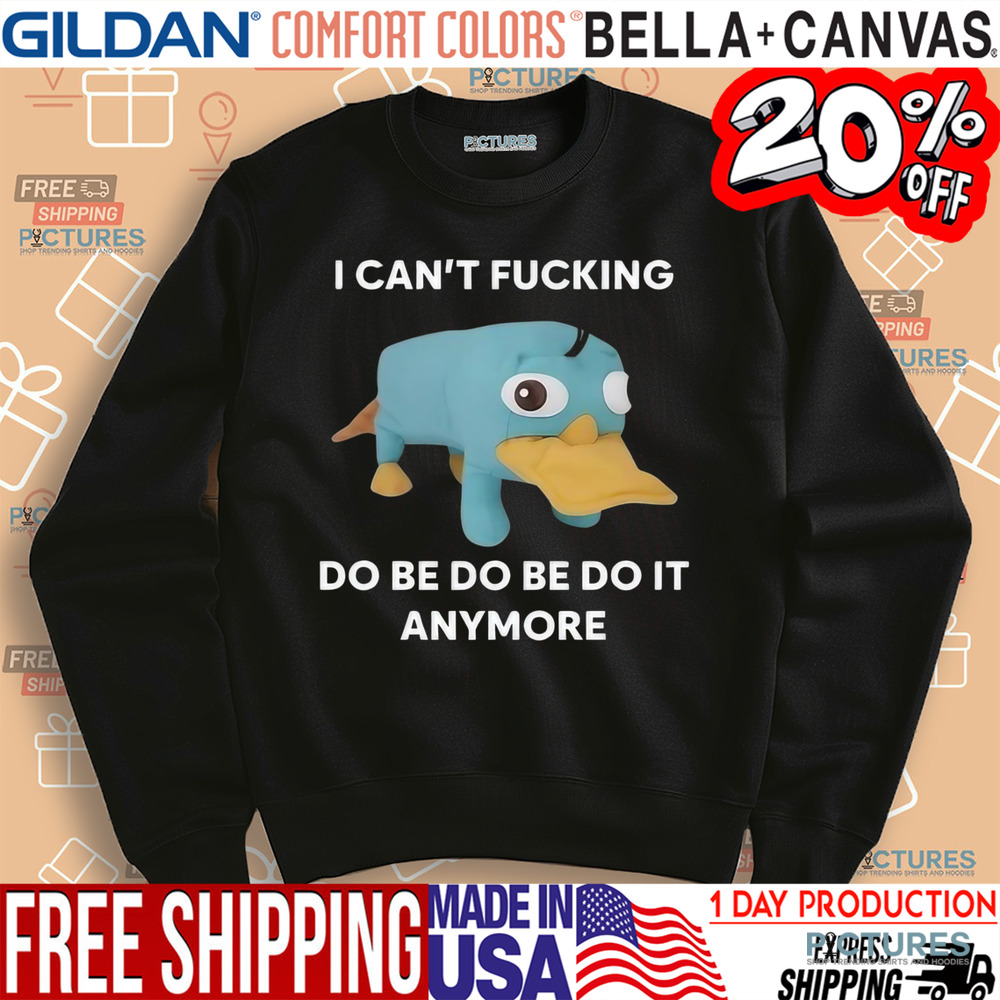 Platypus I Can’t Fucking Do Be Do Be Do It Anymore Shirt