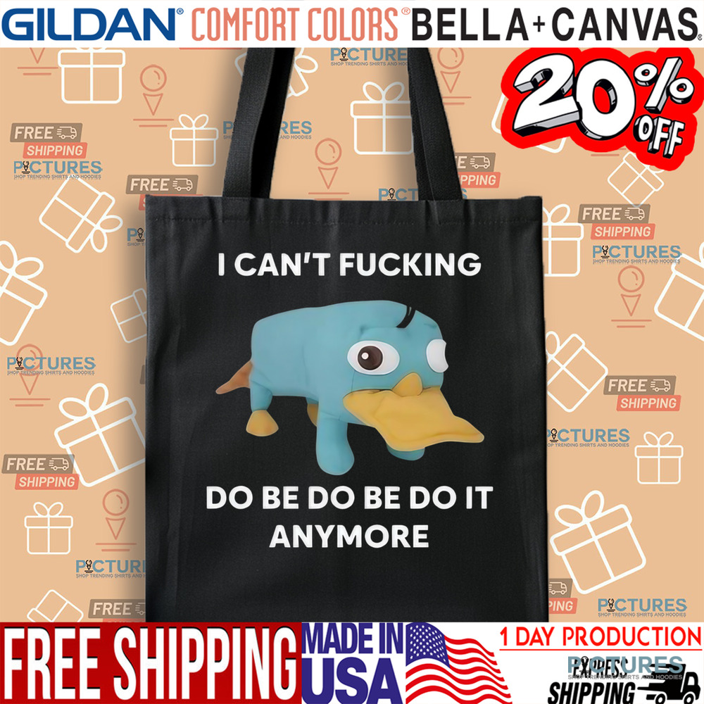 Platypus I Can’t Fucking Do Be Do Be Do It Anymore Shirt