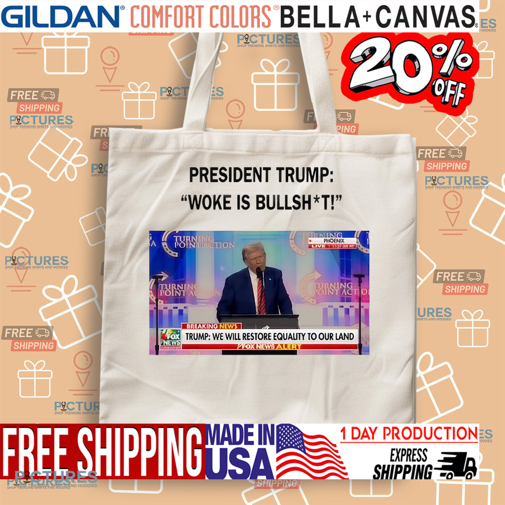 President Trump Woke Is Bullshit We Will Restore Equality To Our Land Shirt