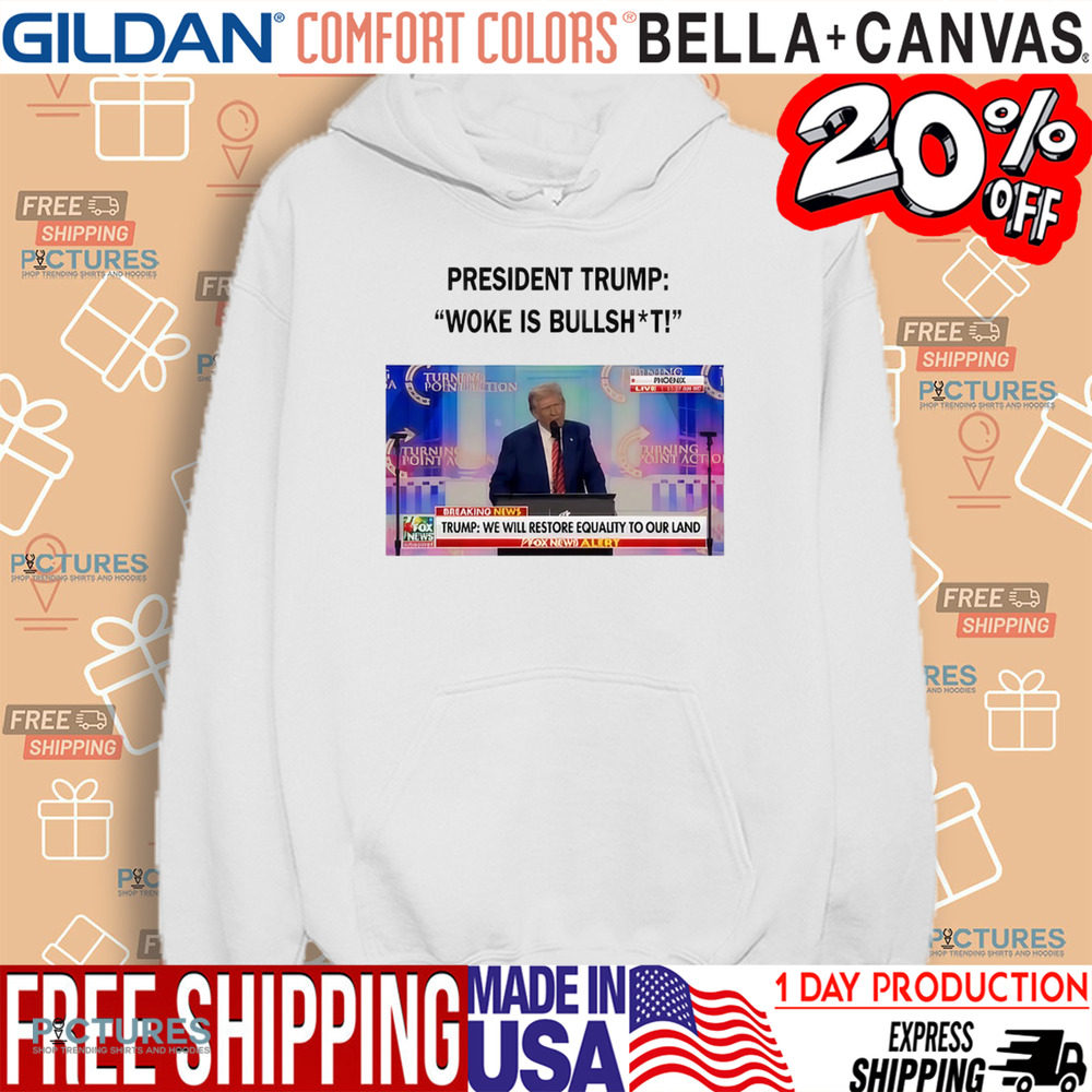 President Trump Woke Is Bullshit We Will Restore Equality To Our Land Shirt
