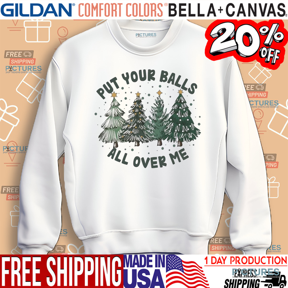 Put your balls all over me Christmas tree shirt