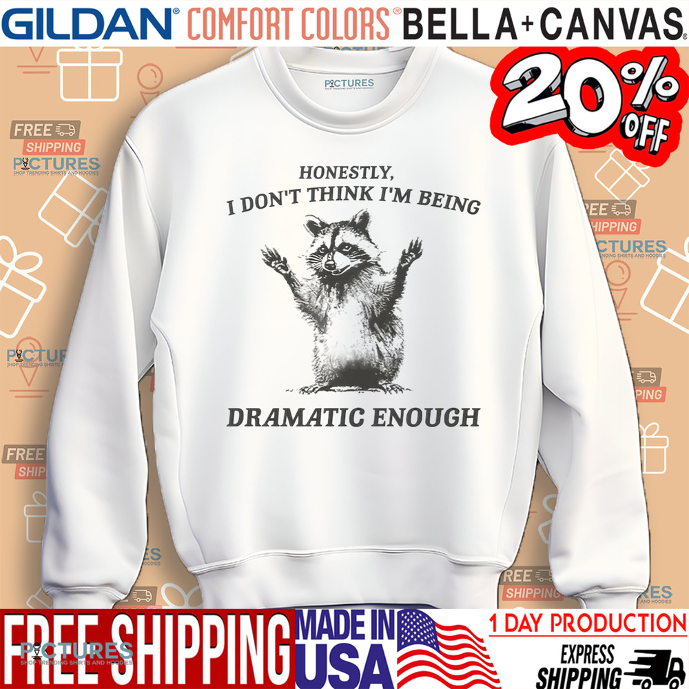 Raccoon Honestly I Don’t Think I’m Being Dramatic Enough Shirt
