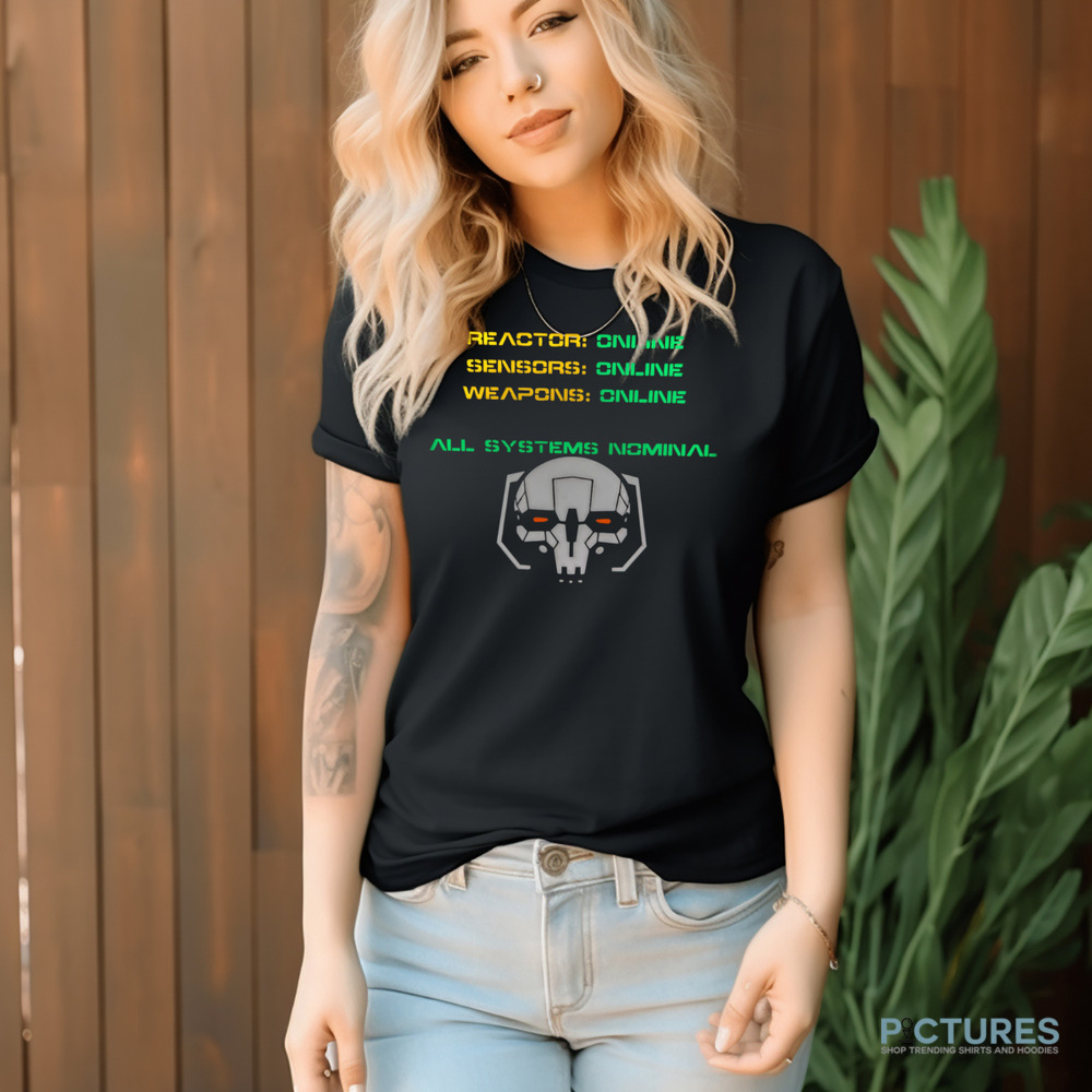 Reactor Online Sensors Online Weapons Online All Systems Nominal Shirt