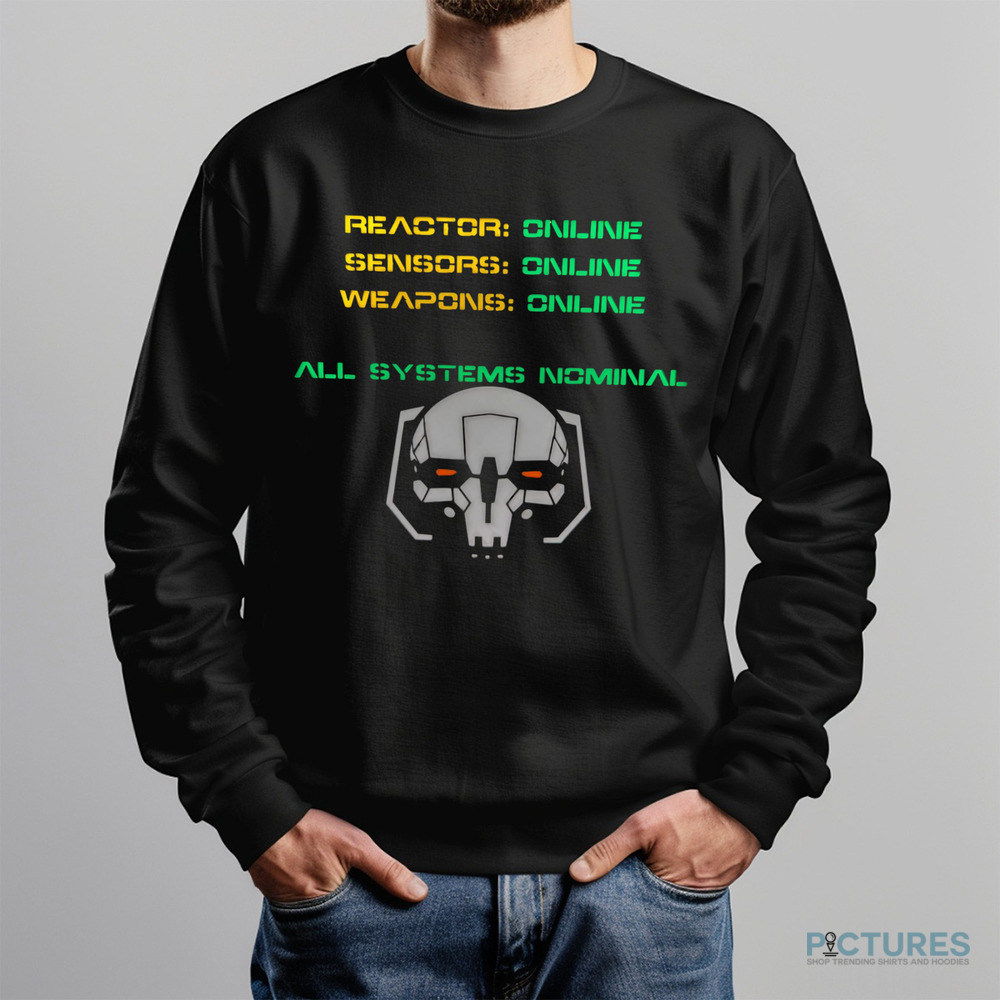 Reactor Online Sensors Online Weapons Online All Systems Nominal Shirt