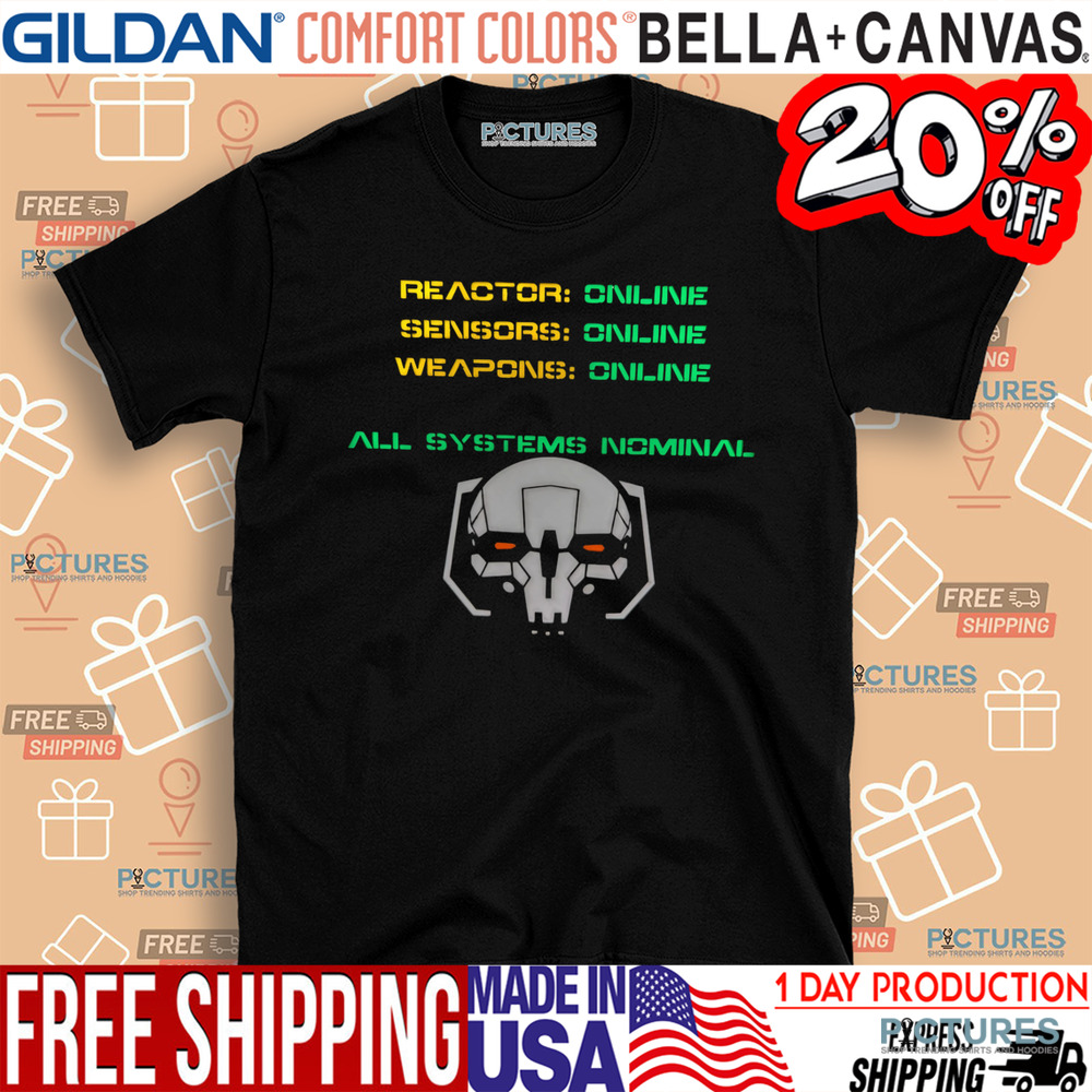 Reactor Online Sensors Online Weapons Online All Systems Nominal Shirt