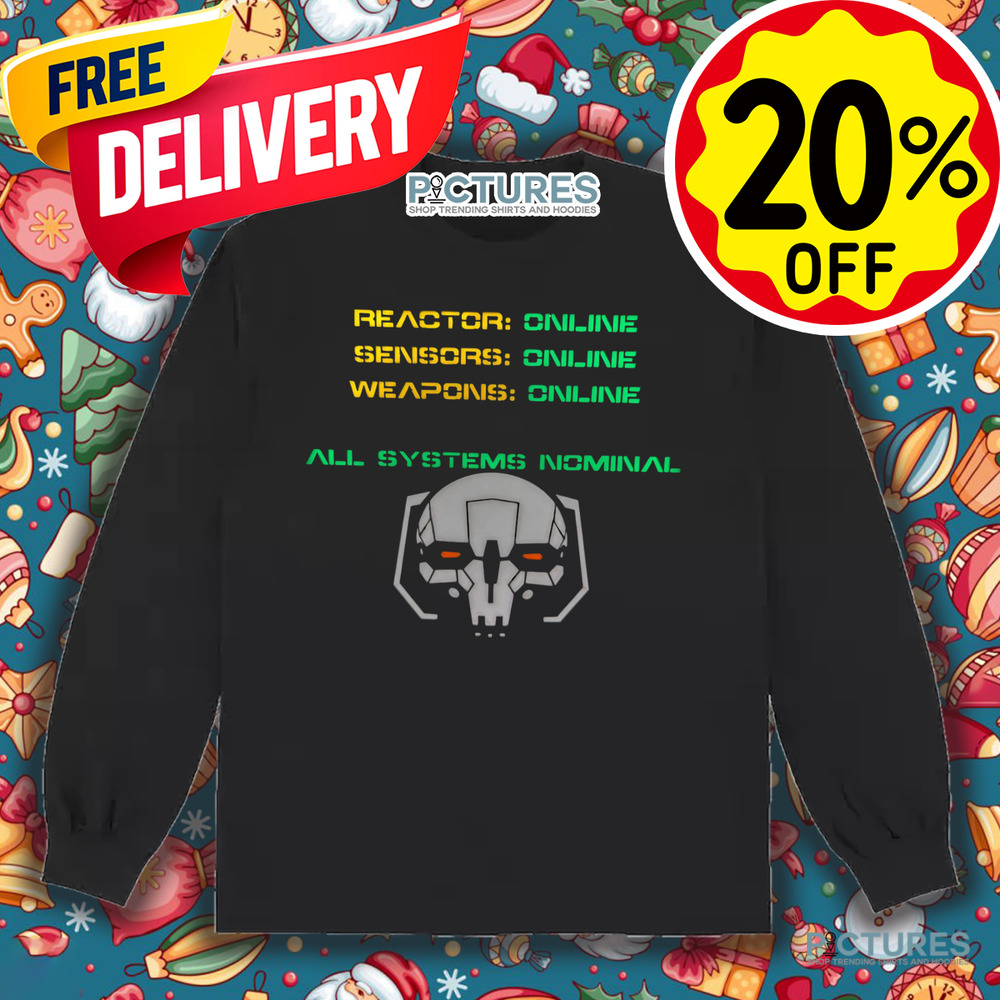 Reactor Online Sensors Online Weapons Online All Systems Nominal Shirt