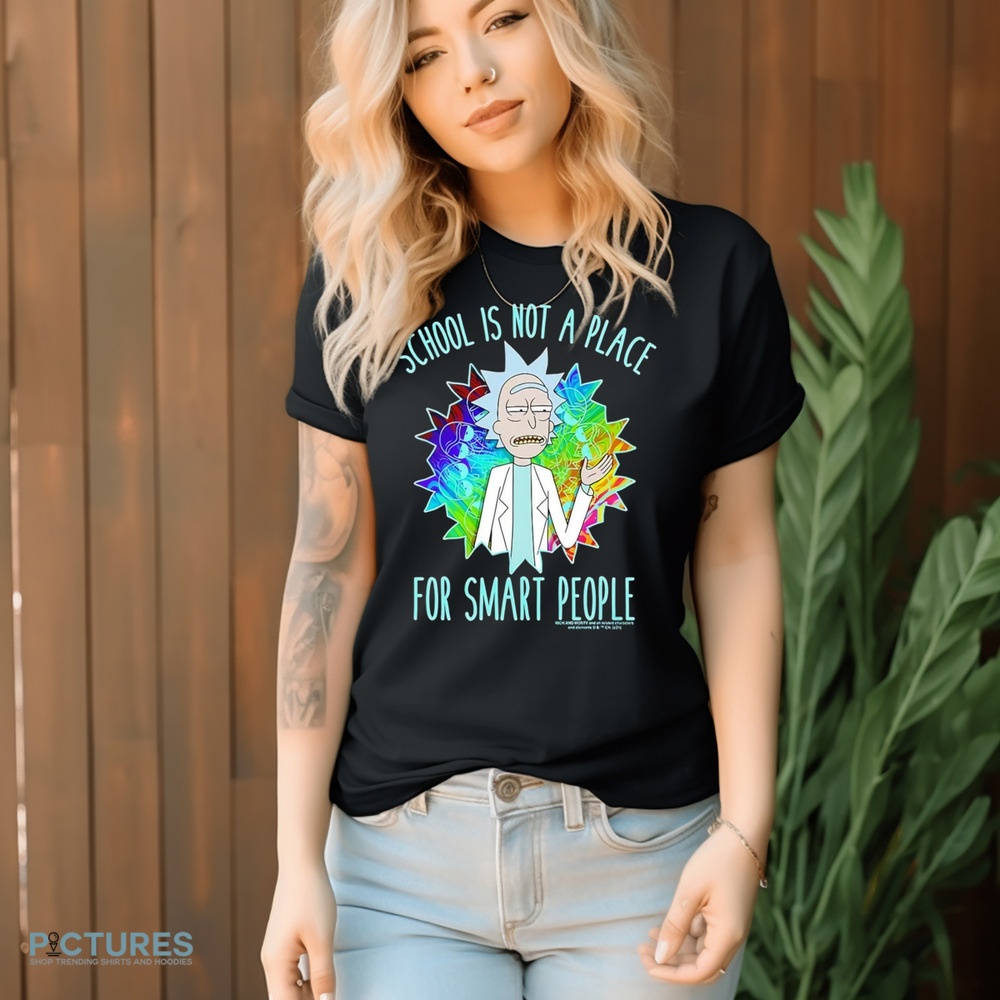 Rick and Morty school is not a place for smart people shirt
