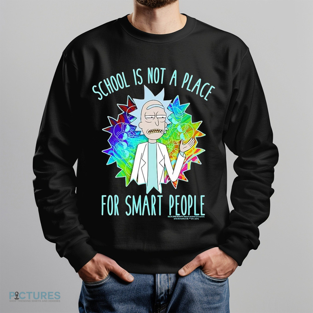 Rick and Morty school is not a place for smart people shirt