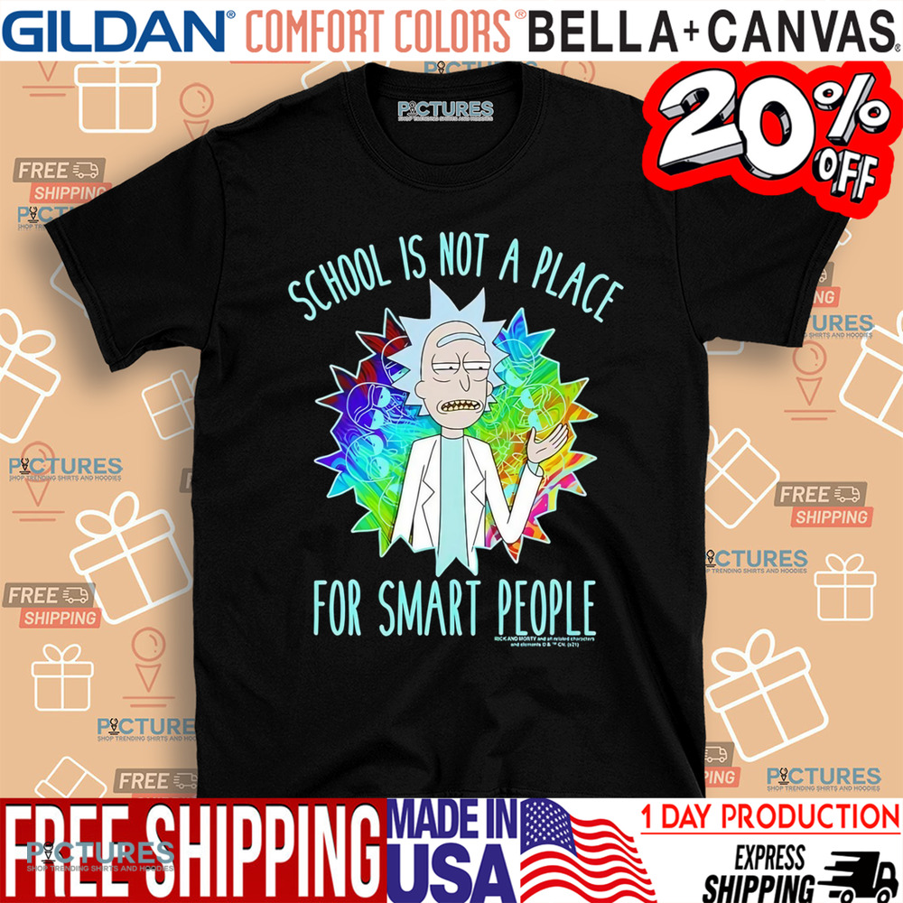 Rick and Morty school is not a place for smart people shirt
