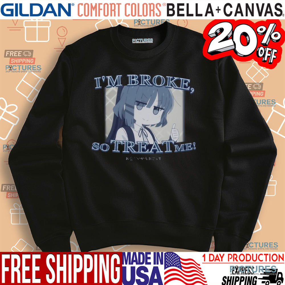Ryo Yamada Bocchi The Rock I'm Broke So Treat Me Shirt