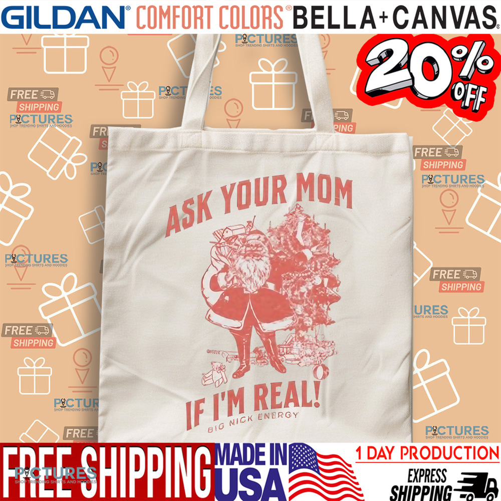 Santa Claus Ask Your Mom If I'm Real Big Nick Energy Shirt