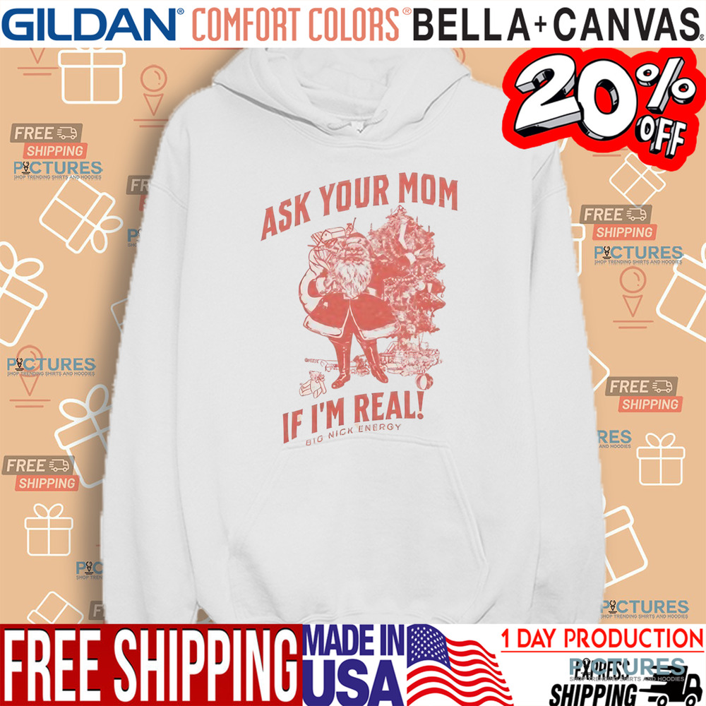 Santa Claus Ask Your Mom If I'm Real Big Nick Energy Shirt