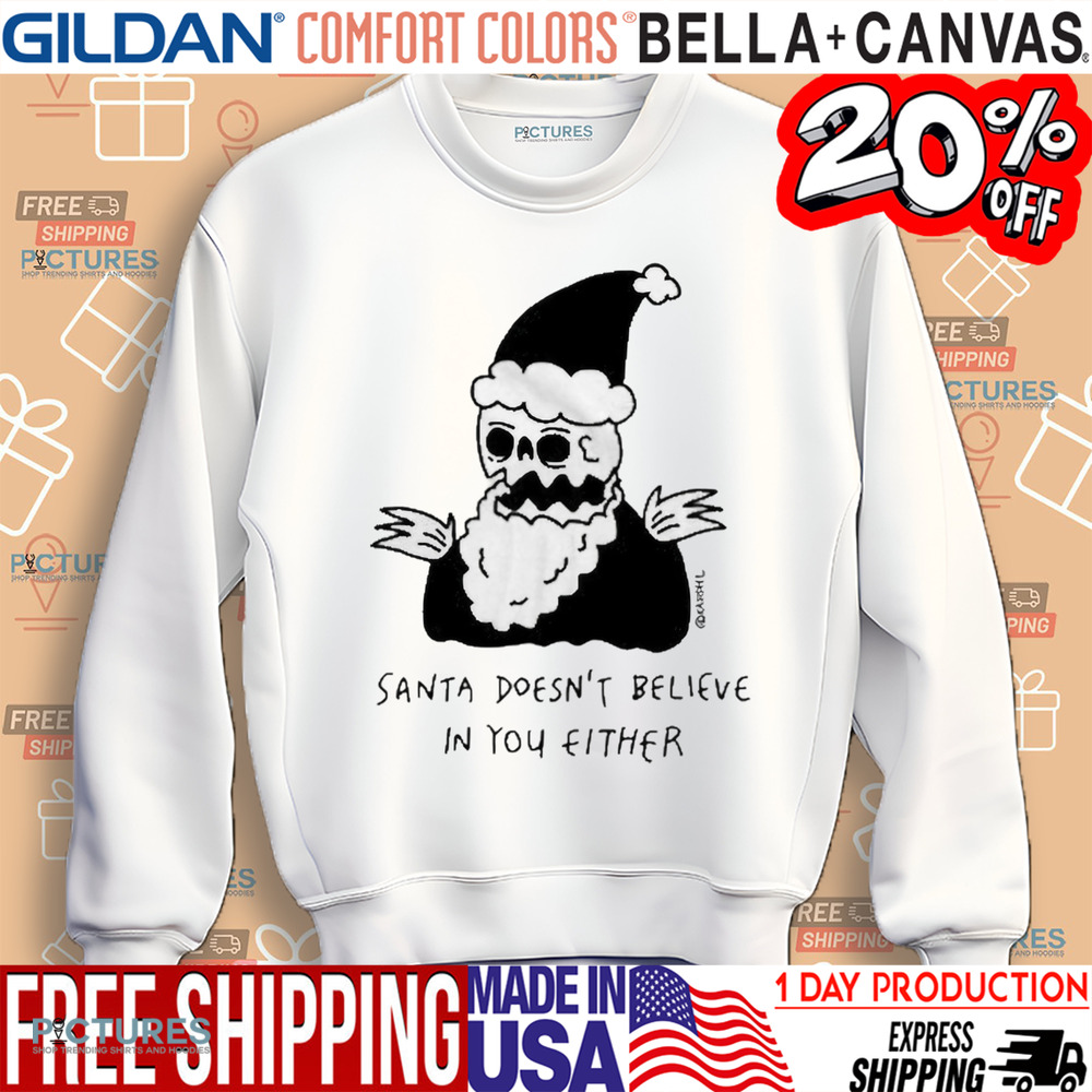 Santa Doesn’t Believe In You Either Shirt