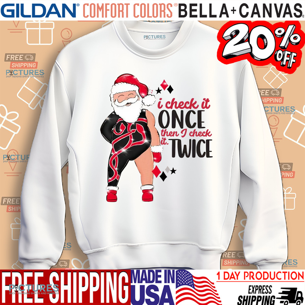 Santa I Check It Once Then I Check It Twice Christmas Shirt