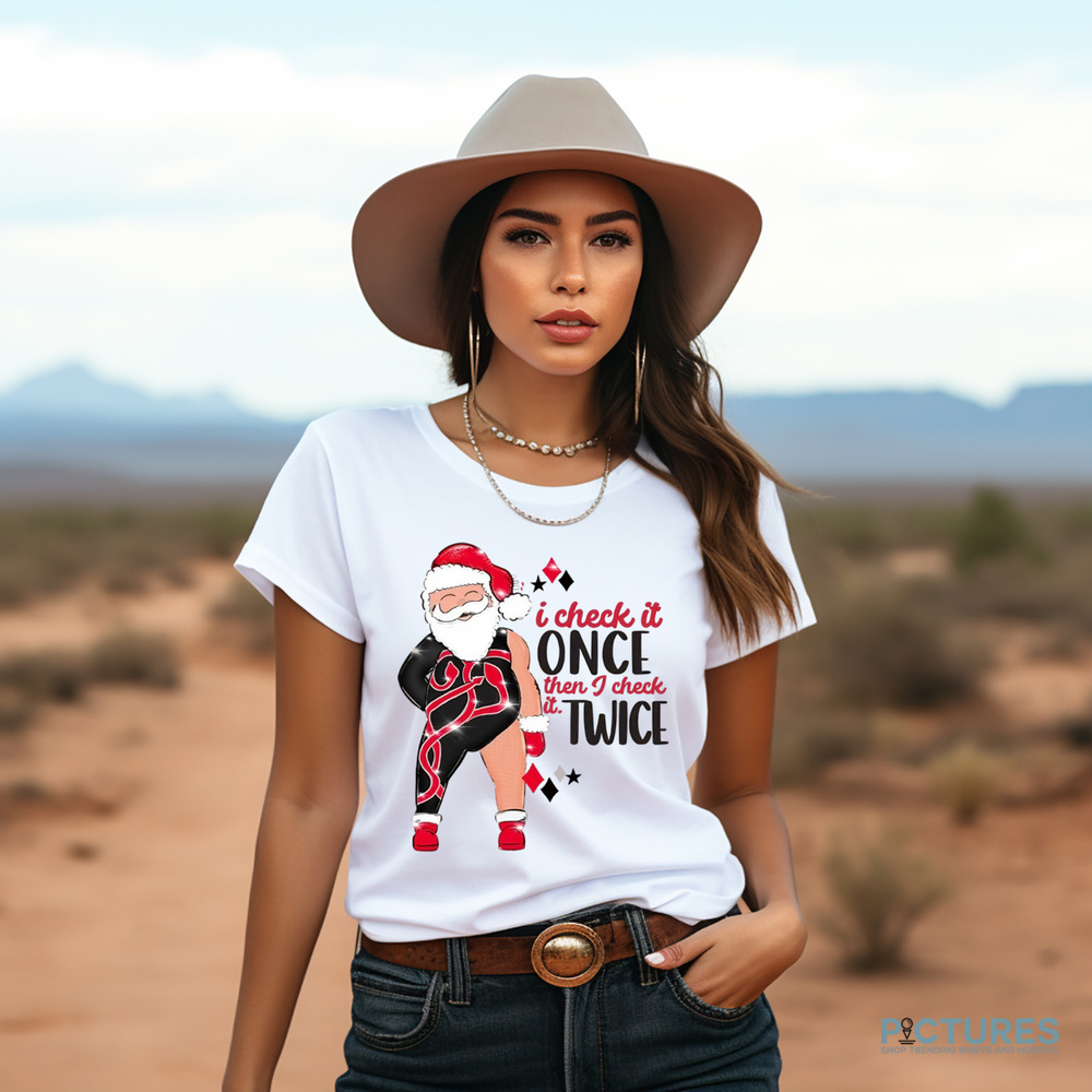 Santa I Check It Once Then I Check It Twice Christmas Shirt