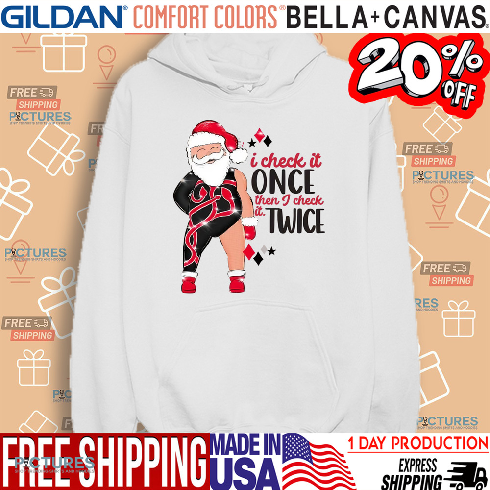Santa I Check It Once Then I Check It Twice Christmas Shirt