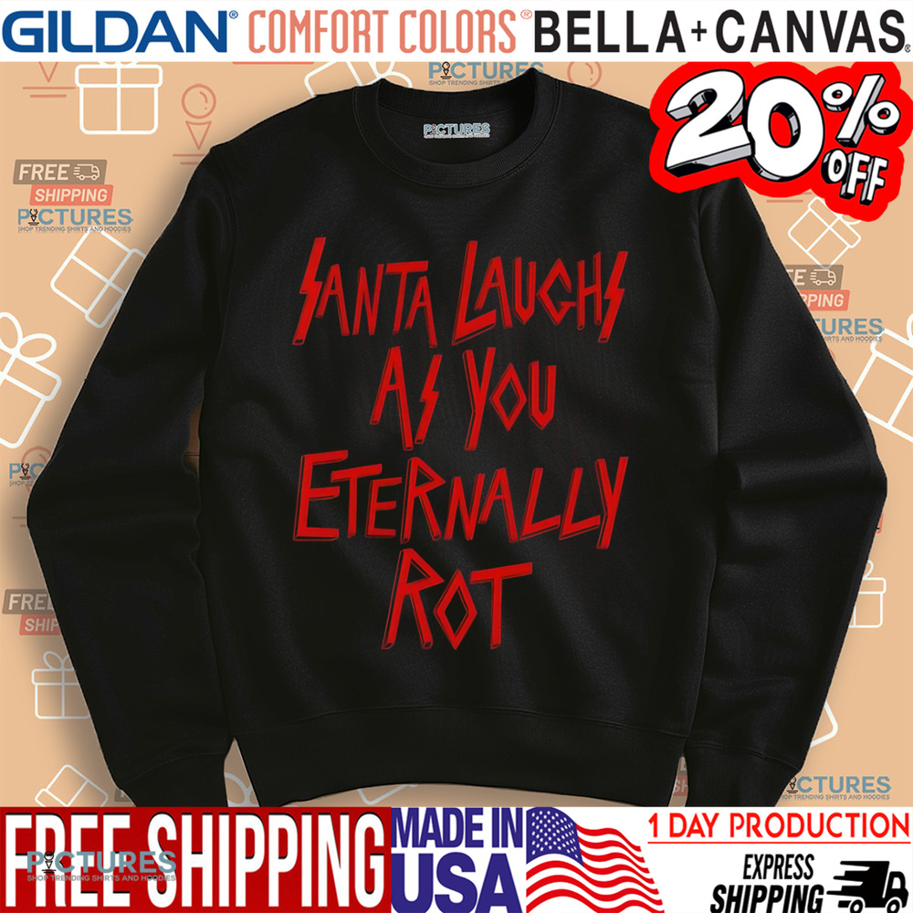 Santa laughs as you eternally rot shirt