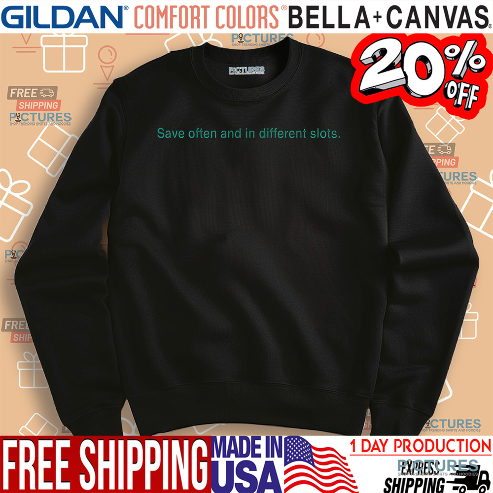 Save Often And In Different Slots Shirt