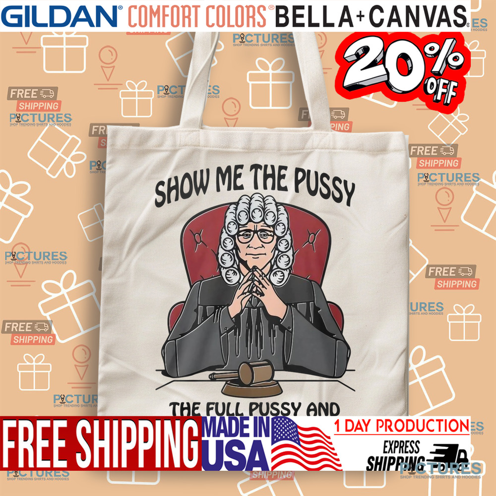 Show Me The Pussy The Full Pussy And Nothing But The Pussy Shirt