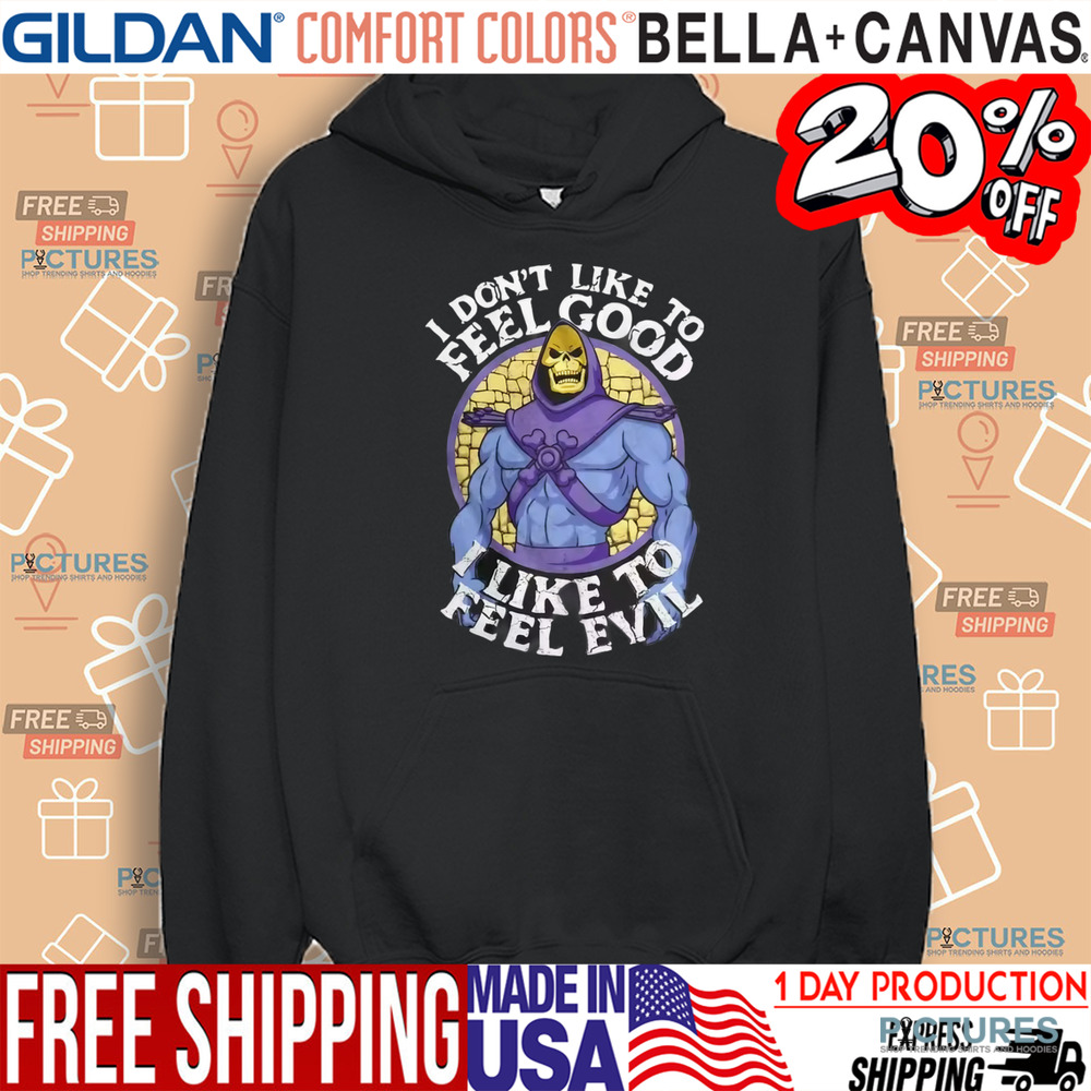 Skeleton Master Of The Universe I Don't Like To Feel Good I Like To Feel Evil Shirt