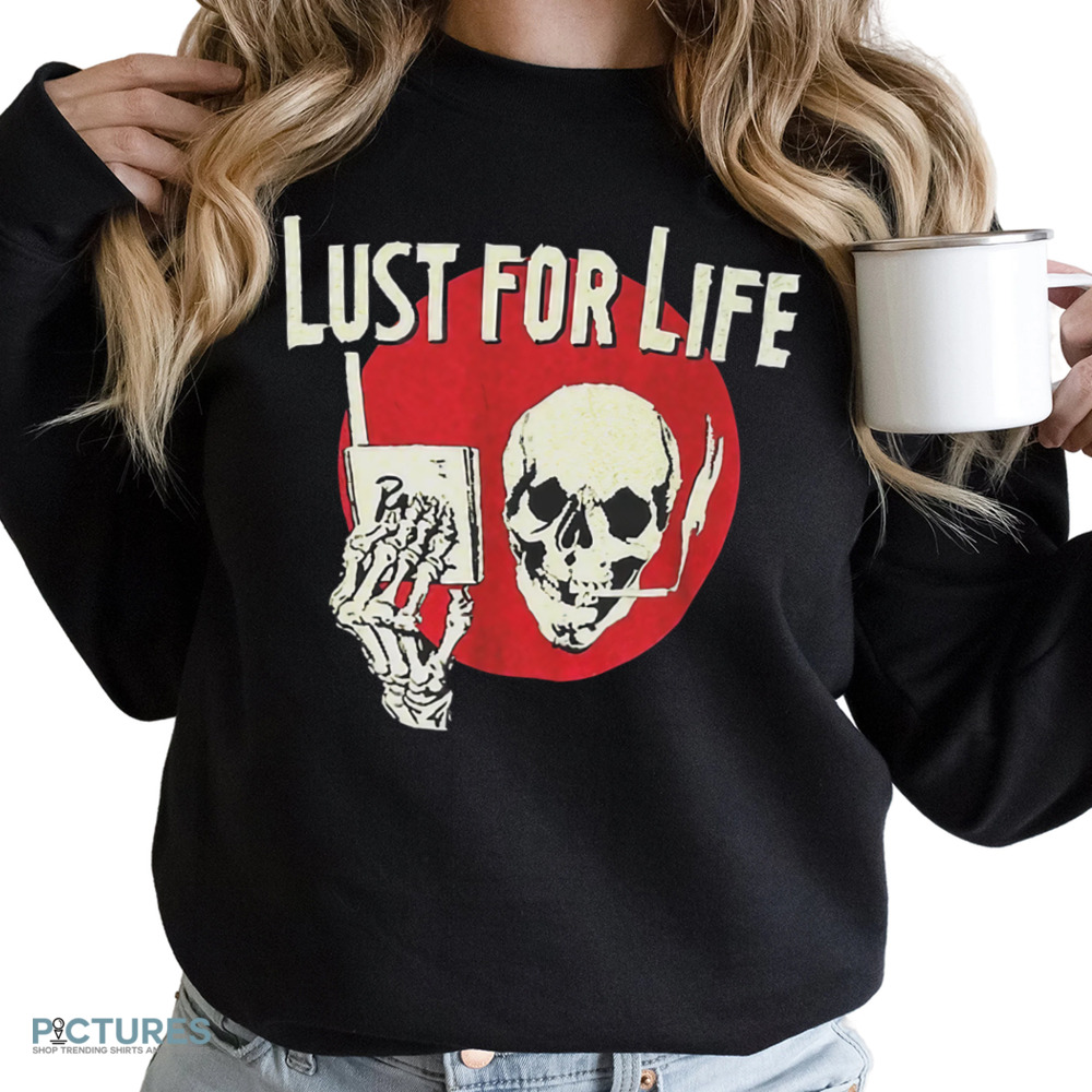 Skull Lust For Life Shirt