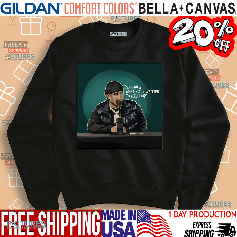 So That’s What Y’all Wanted To See Huh Shirt