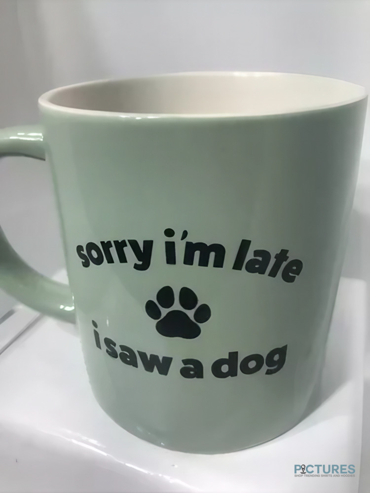 Sorry I'm Late I Saw A Dog Mug