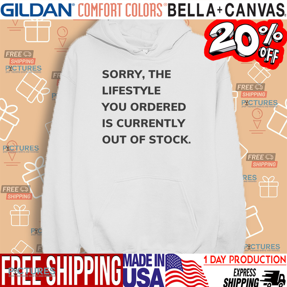 Sorry The Lifestyle You Ordered Is Currently Out Of Stock Shirt