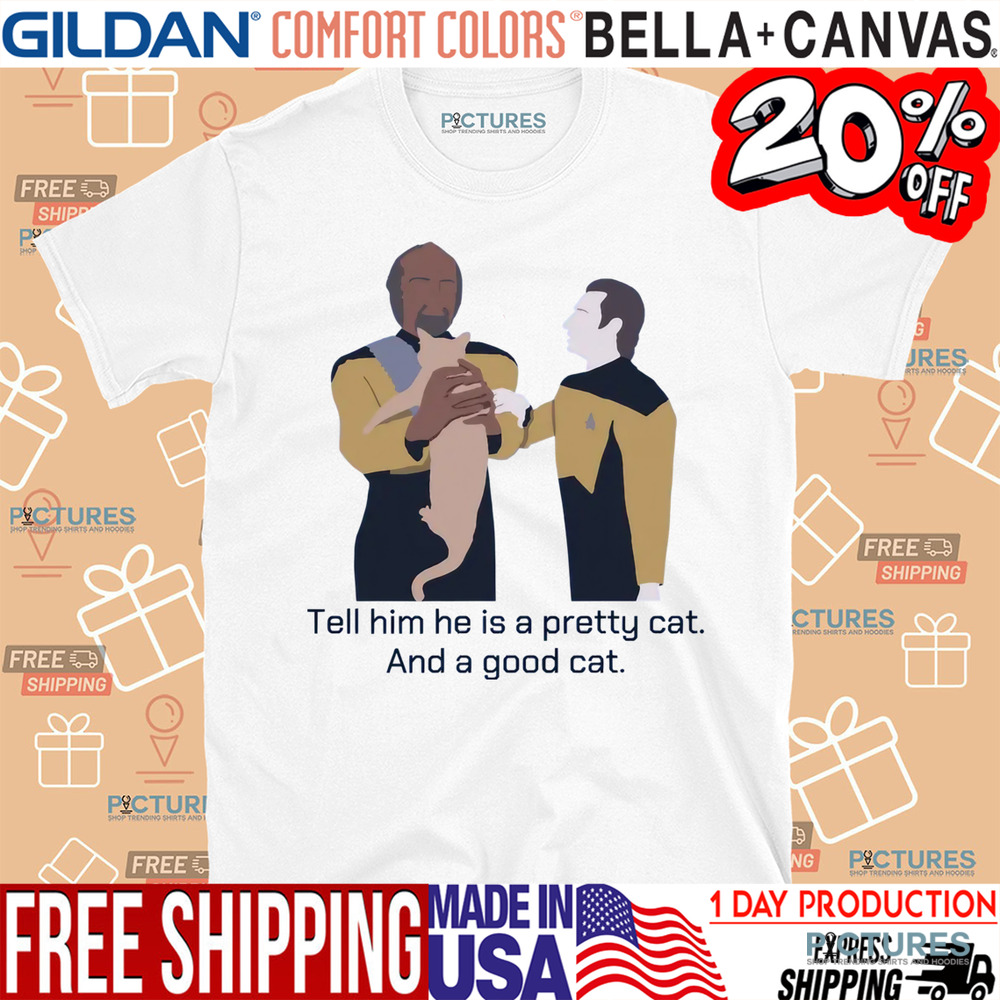 Star Trek Cat Tell Him He Is A Pretty Cat And A Good Cat Shirt