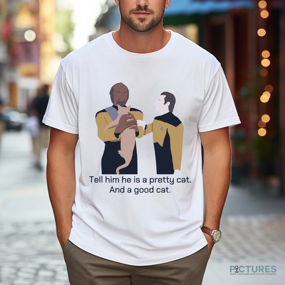Star Trek Cat Tell Him He Is A Pretty Cat And A Good Cat Shirt