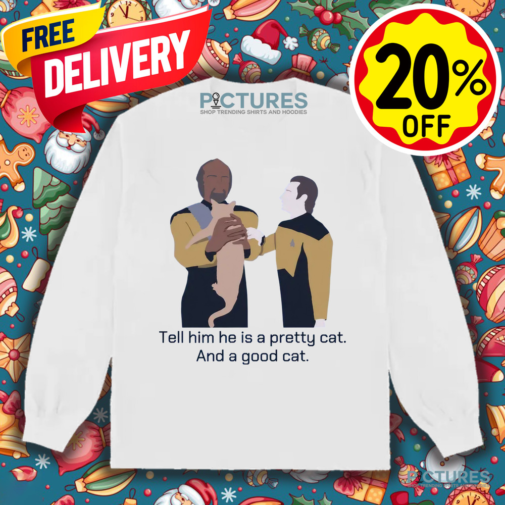 Star Trek Cat Tell Him He Is A Pretty Cat And A Good Cat Shirt
