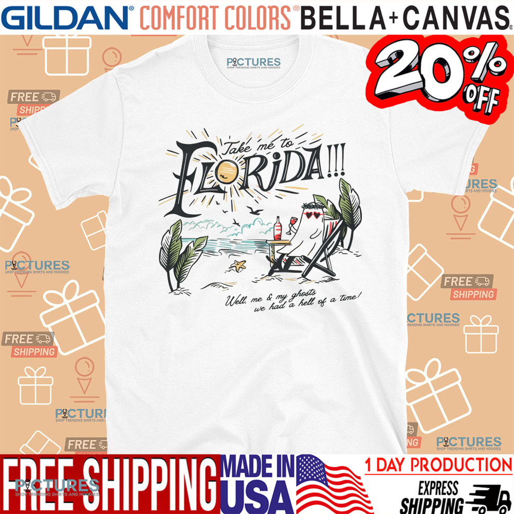 Take Me To The Florida Well Me And My Ghosts We Had A Hell Of A Time Girls Trip Summer Vacation Shirt Take Me To The Florida Well Me And My Ghosts We Had A Hell Of A Time Girls Trip Summer Vacation Shirt