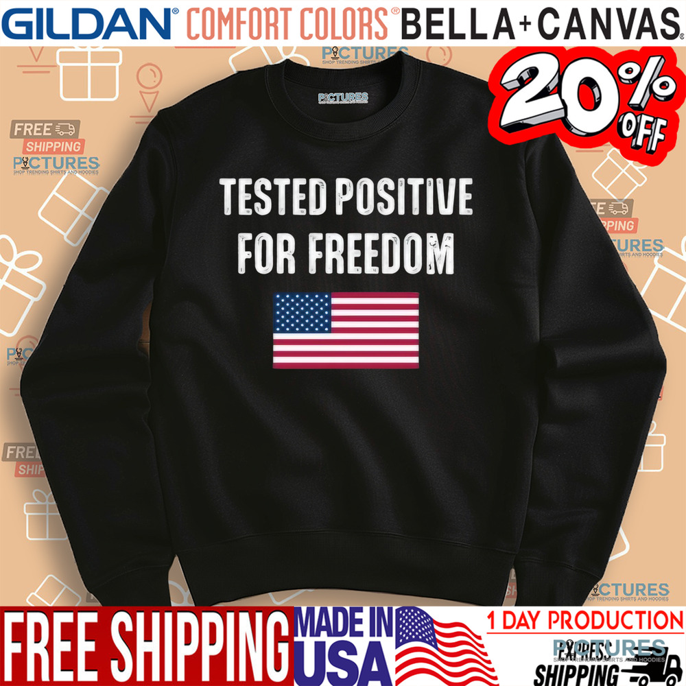 Tested Positive For Freedom Shirt