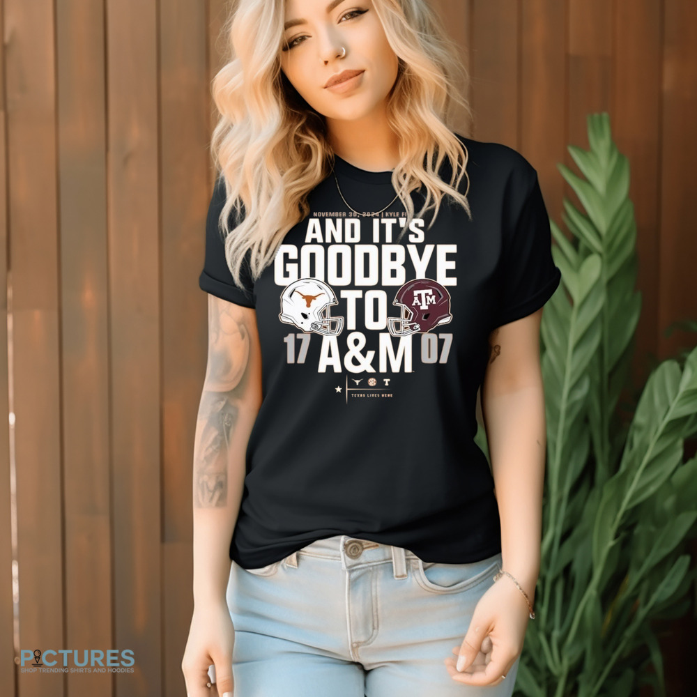 Texas Longhorns vs. Texas AM Aggies 17 – 07 2024 Lone Star Showdown Score And It’s Goodbye To AM Nov 30 2024 Shirt