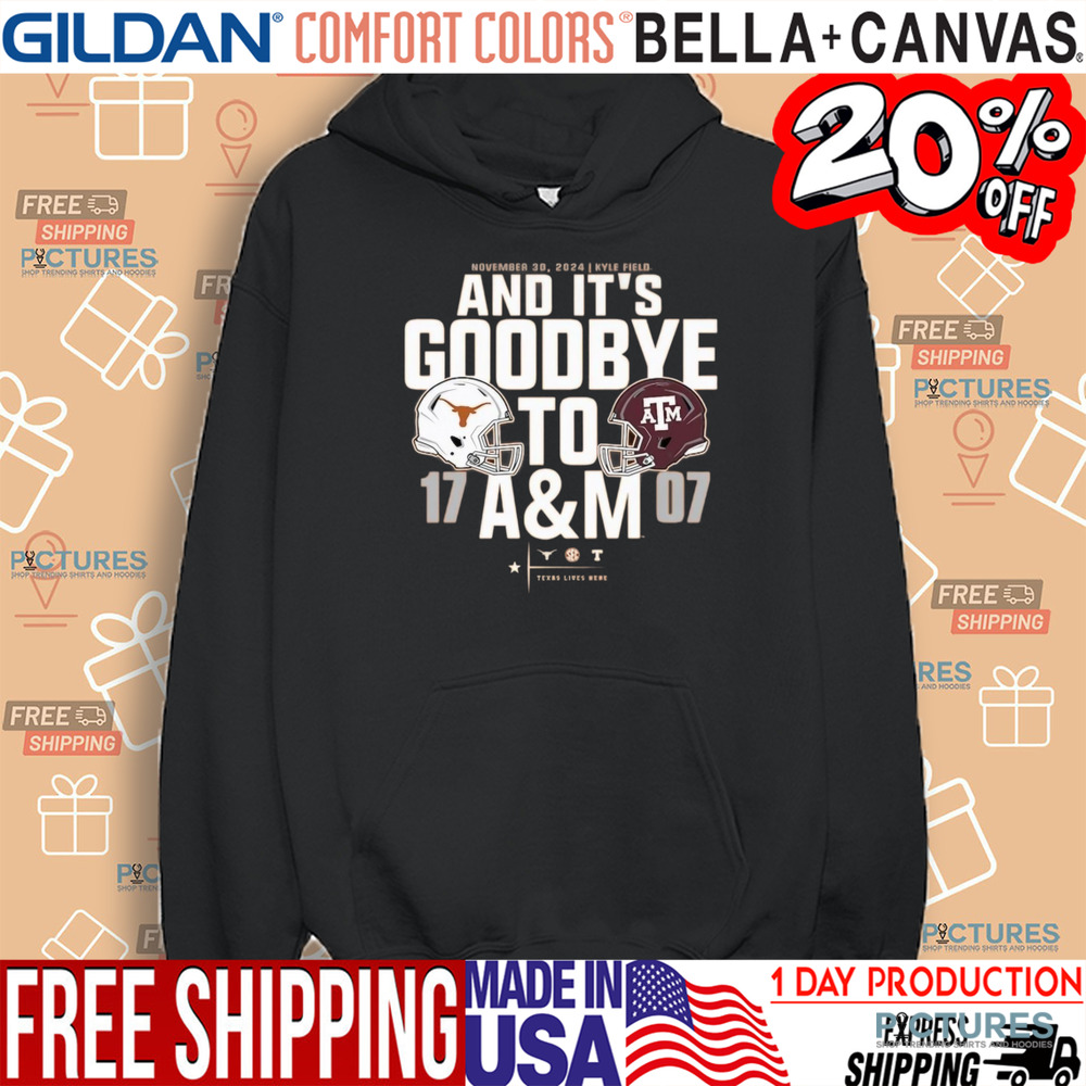 Texas Longhorns vs. Texas AM Aggies 17 – 07 2024 Lone Star Showdown Score And It’s Goodbye To AM Nov 30 2024 Shirt