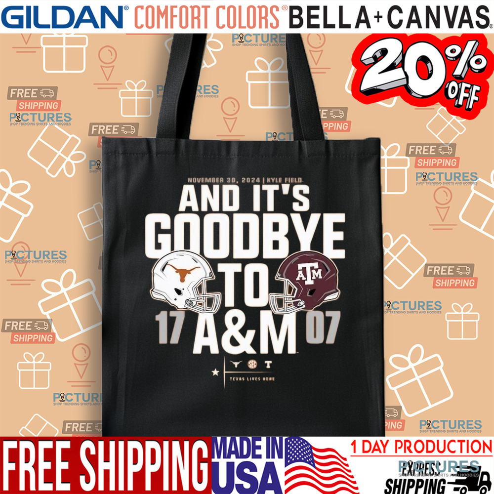 Texas Longhorns vs. Texas AM Aggies 17 – 07 2024 Lone Star Showdown Score And It’s Goodbye To AM Nov 30 2024 Shirt