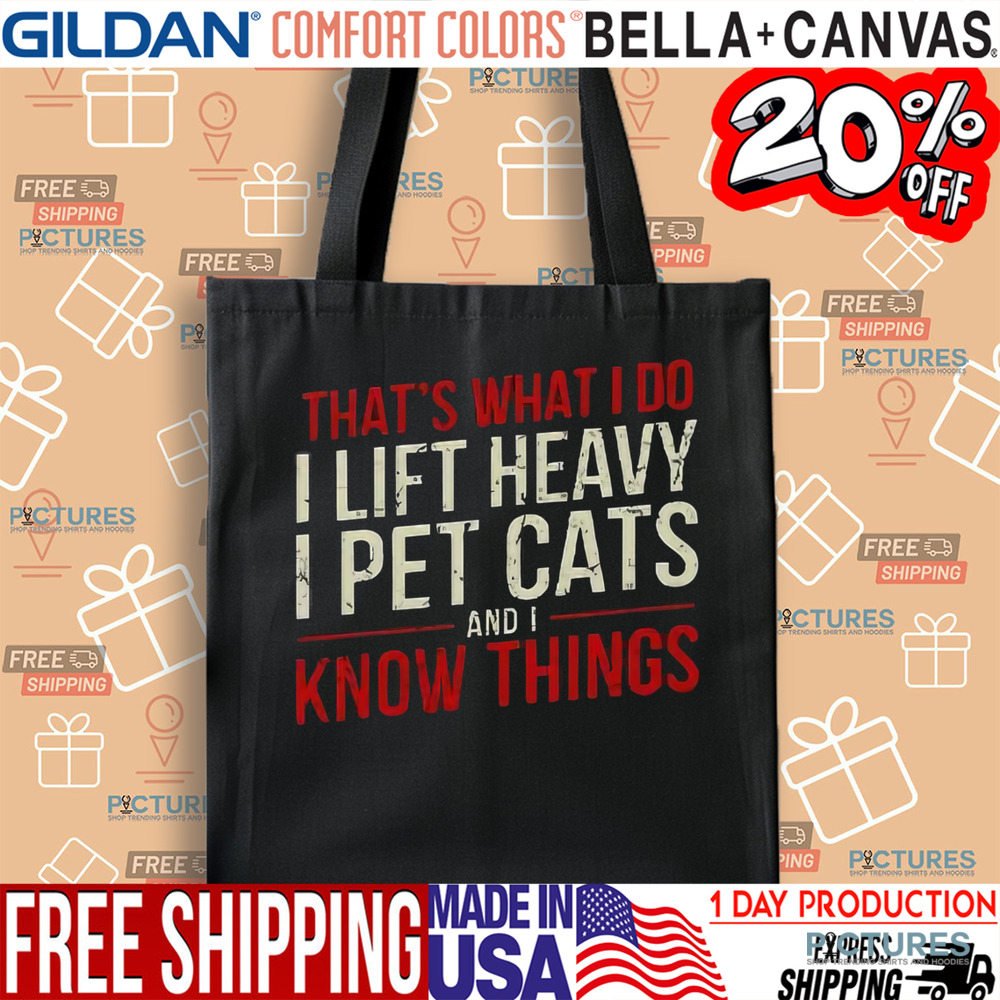 That’s What I Do I Lift Heavy I Pet Cats And I Know Things Shirt