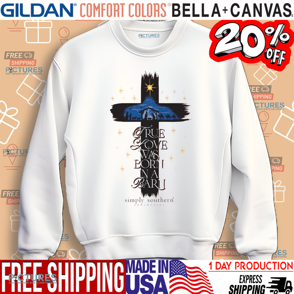 The Cross True Love Was Born In A Barn Shirt