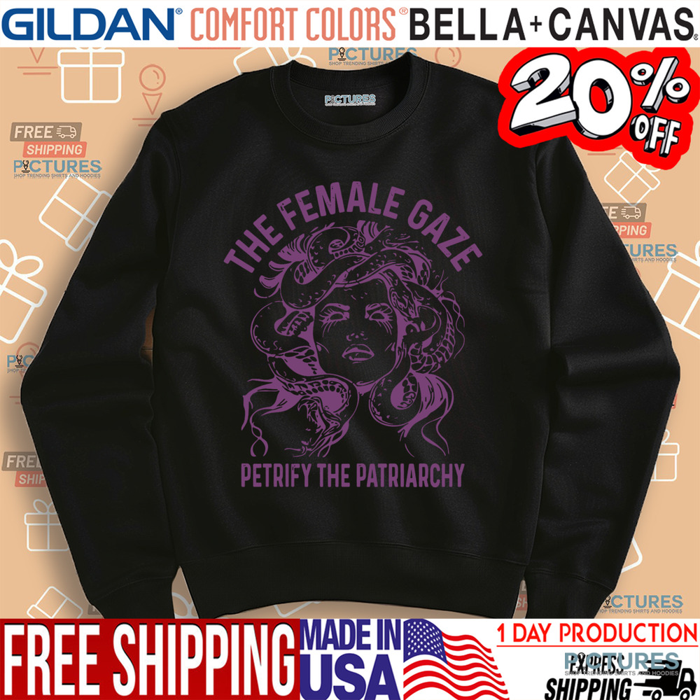 The Female Gaze Petrify The Patriarchy Shirt