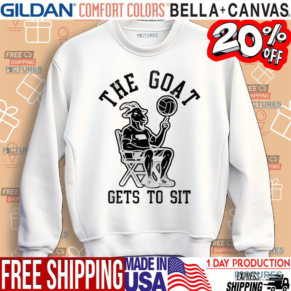 The Goat Gets To Sit Shirt