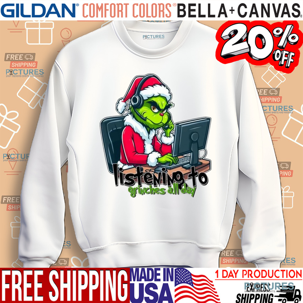 The Grinch Listening To Grinches All Day Christmas Shirt